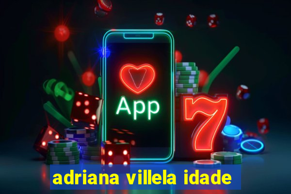 adriana villela idade